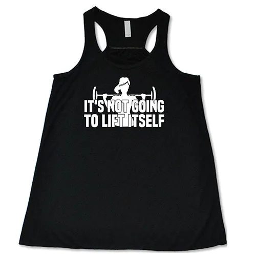 It's Not Going To Lift Itself Shirt