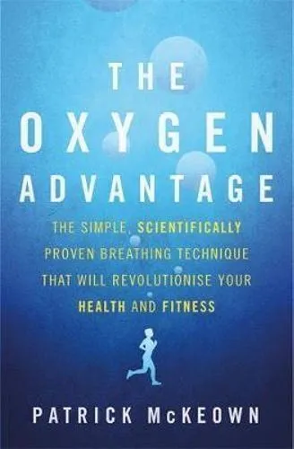 Oxygen Advantage, The: The simple, scientifically proven breathing technique that will revolutionise your health and fitness